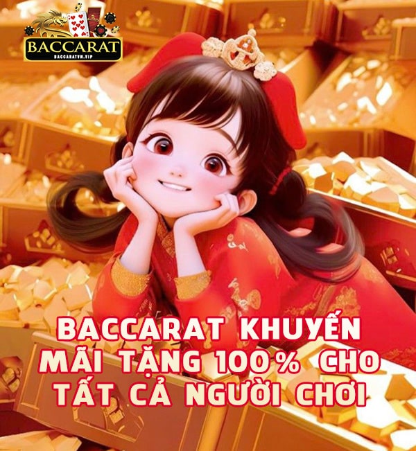 Baccarat Tặng 100 Cho Tất Cả Người Chơi Cơ Hội Nhận Thưởng Cực Hấp Dẫn