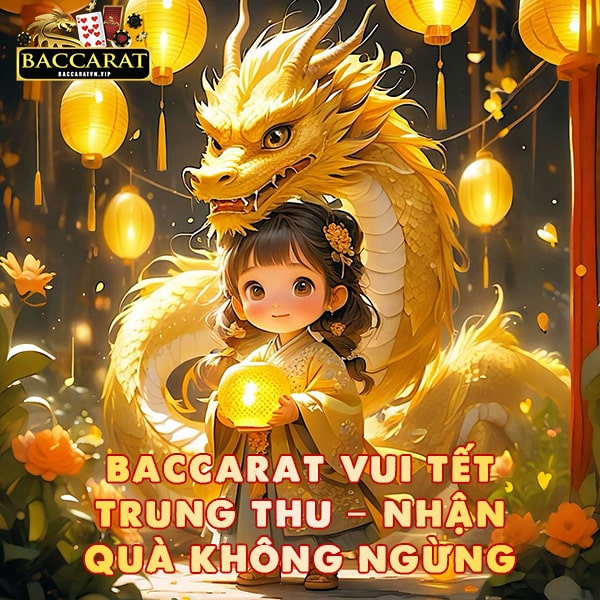 Baccarat Trung Thu Nhận Quà Không Ngừng