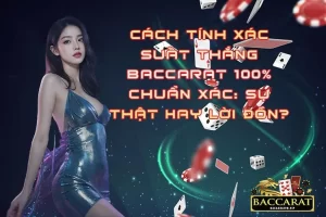 Cách Tính Xác Suất Thắng Baccarat 100% Chuẩn Xác